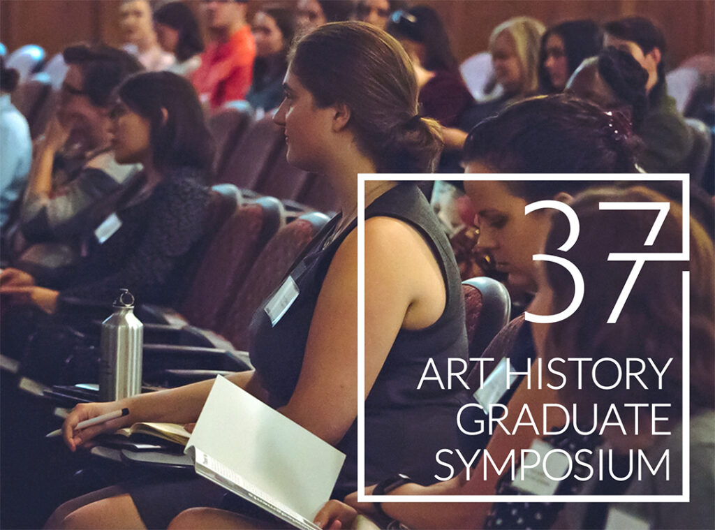 37th Annual Art History Graduate Symposium - March 27 & 28, 2020 ...